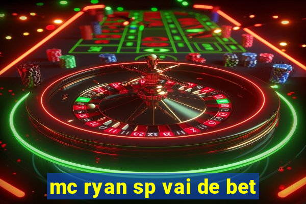 mc ryan sp vai de bet